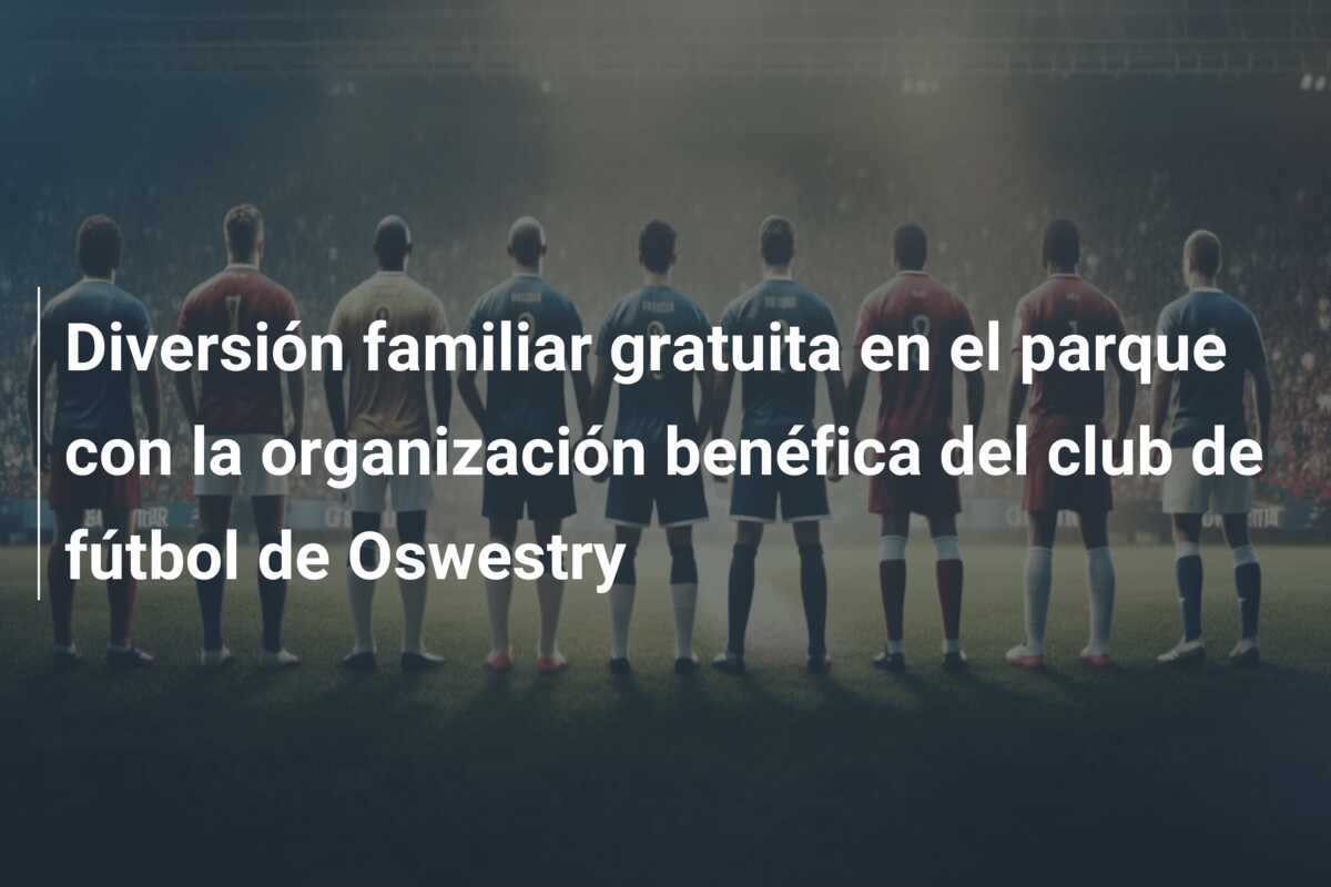 Diversión familiar gratuita en el parque con la organización benéfica del club de fútbol de Oswestry