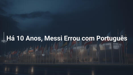 Há 10 Anos, Messi Errou com Português