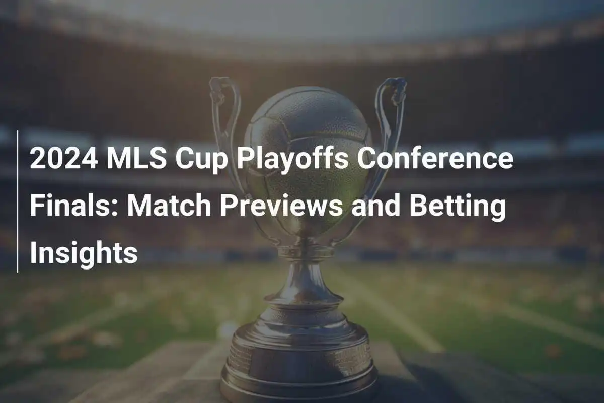 Final Konferensi Playoff MLS Cup 2024: Prabola Pertandingan dan Wawasan Taruhan