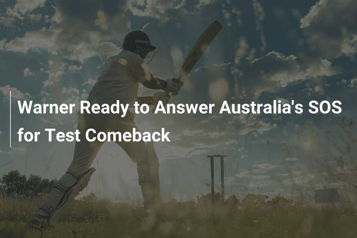 Warner Ready to Answer Australia's SOS for Test Comeback - azscore.com