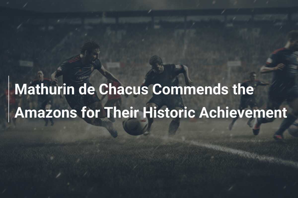 Mathurin de Chacus Elogia as Amazonas pela Conquista Histórica ...