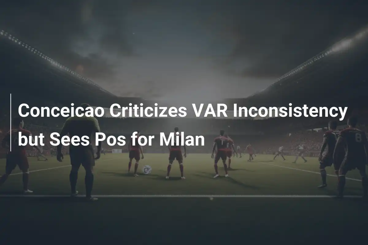 Var Inconsistency 콘세이상, VAR 판정 논란 속에도 밀의 희망 찾다 - footboom1.com