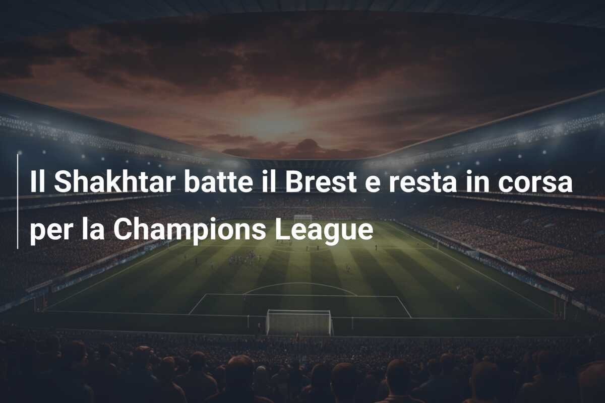 Il Shakhtar batte il Brest e resta in corsa per la Champions League