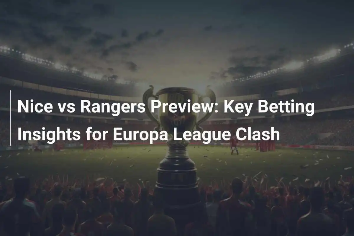 Prabola Nice vs Rangers: Wawasan Taruhan Kunci untuk Pertandingan Liga Europa