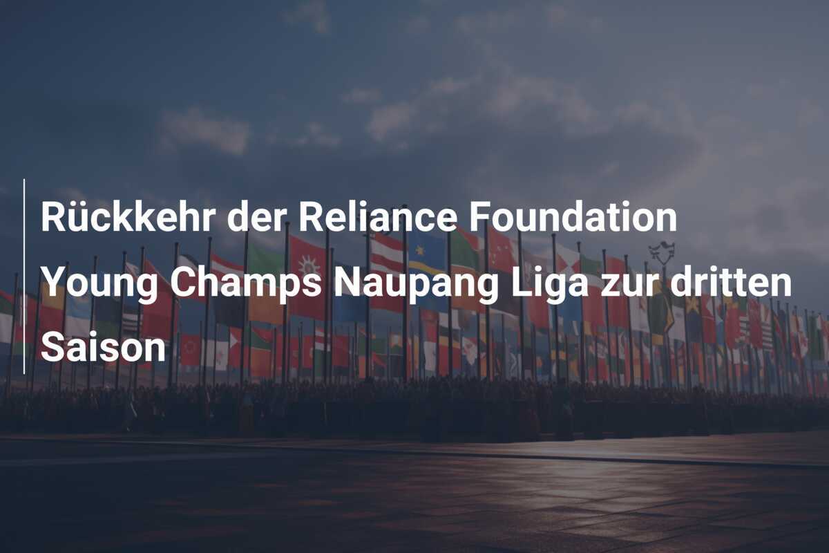 Rückkehr der Reliance Foundation Young Champs Naupang Liga zur dritten Saison