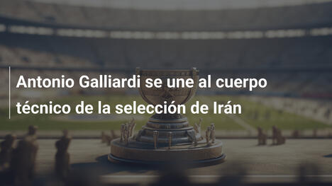 Antonio Galliardi se une al cuerpo técnico de la selección de Irán