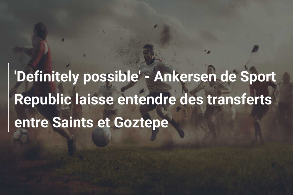 ‘Definitely possible’ – Ankersen de Sport Republic laisse entendre des transferts entre Saints et Goztepe
