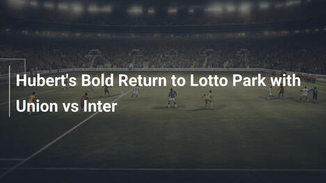 El audaz retorno de Hubert a Lotto Park: Union vs Inter