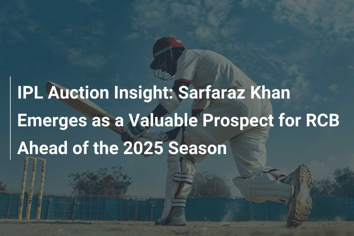 IPL Auction Insight Sarfaraz Khan Emerges as a Valuable Prospect for