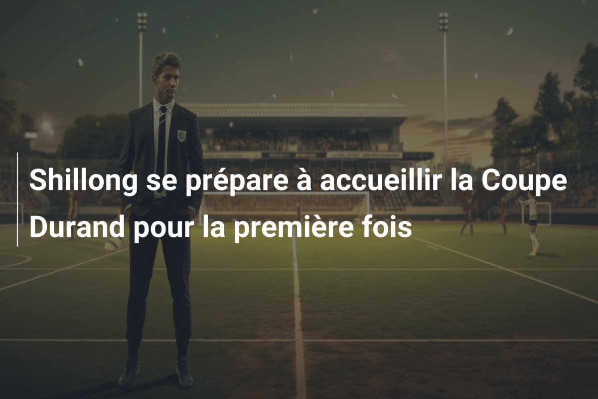 Shillong se prépare à accueillir la Coupe Durand pour la première fois