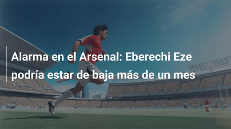 Alarma en el Arsenal: Eberechi Eze podría estar de baja más de un mes