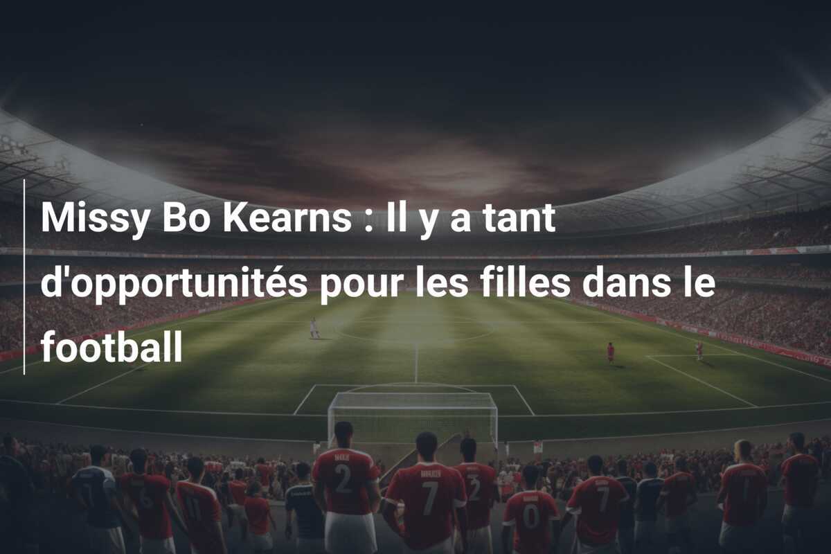 Missy Bo Kearns : Il y a tant d'opportunités pour les filles dans le football