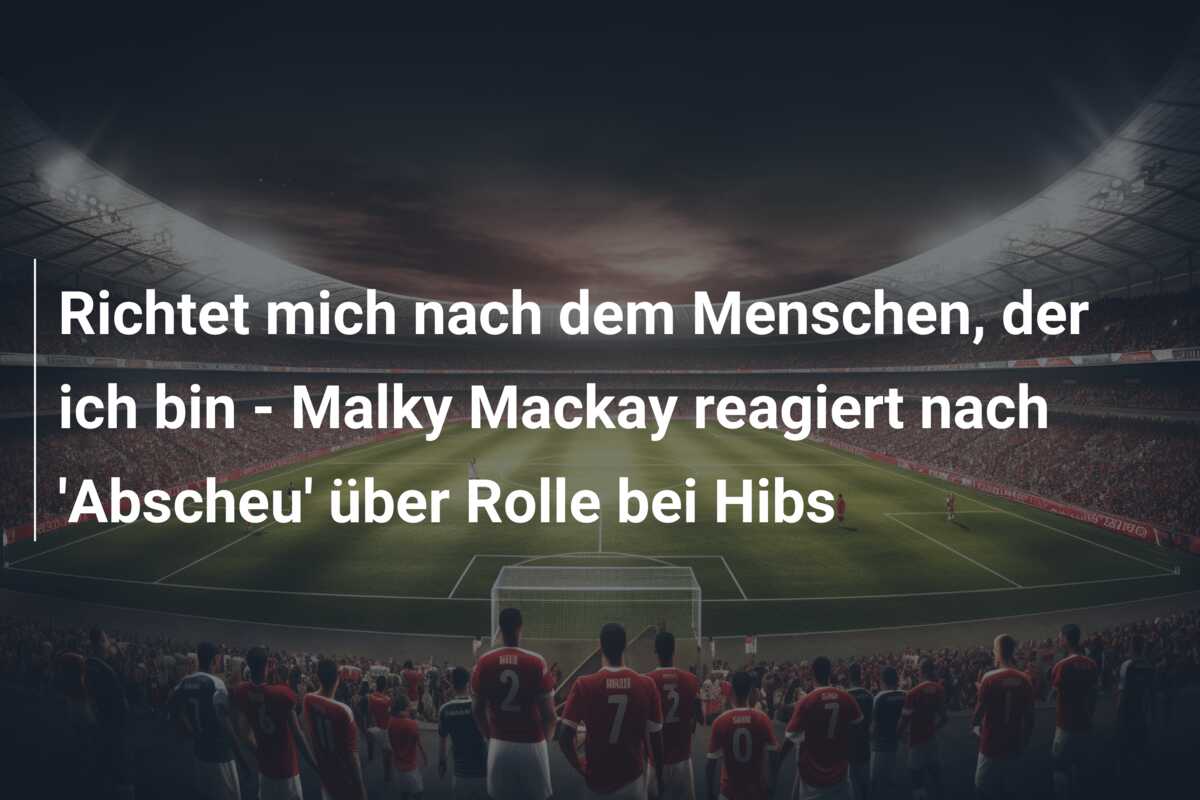 Richtet mich nach dem Menschen, der ich bin – Malky Mackay reagiert nach ‘Abscheu’ über Rolle bei Hibs