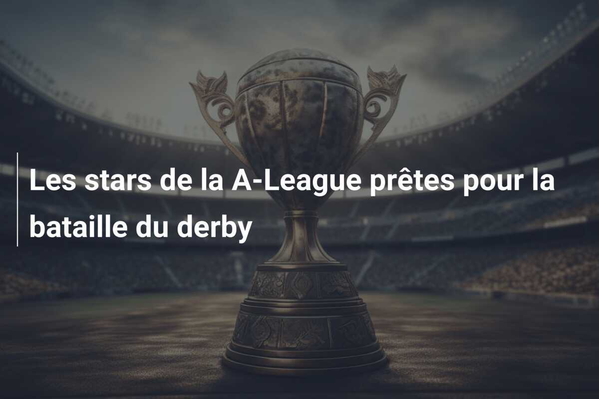 Les stars de la A-League prêtes pour la bataille du derby
