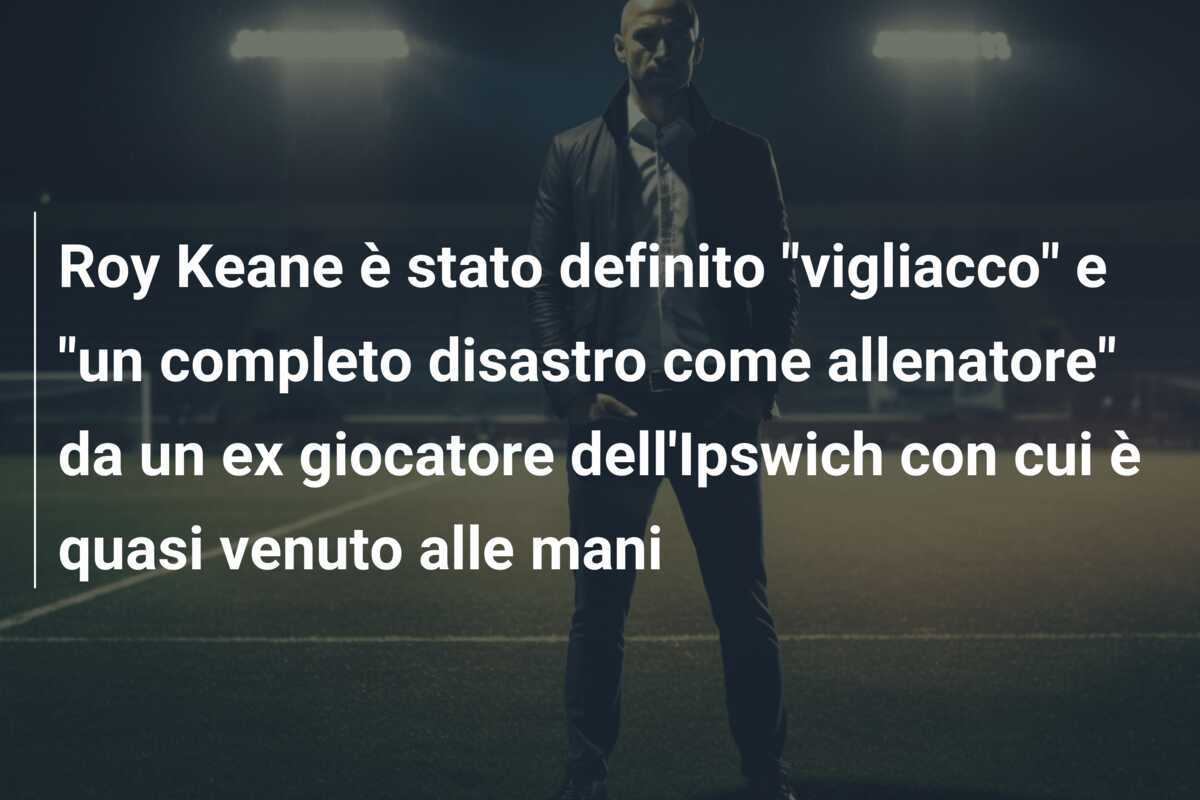 Roy Keane è stato definito "vigliacco" e "un completo disastro come allenatore" da un ex giocatore dell'Ipswich con cui è quasi venuto alle mani