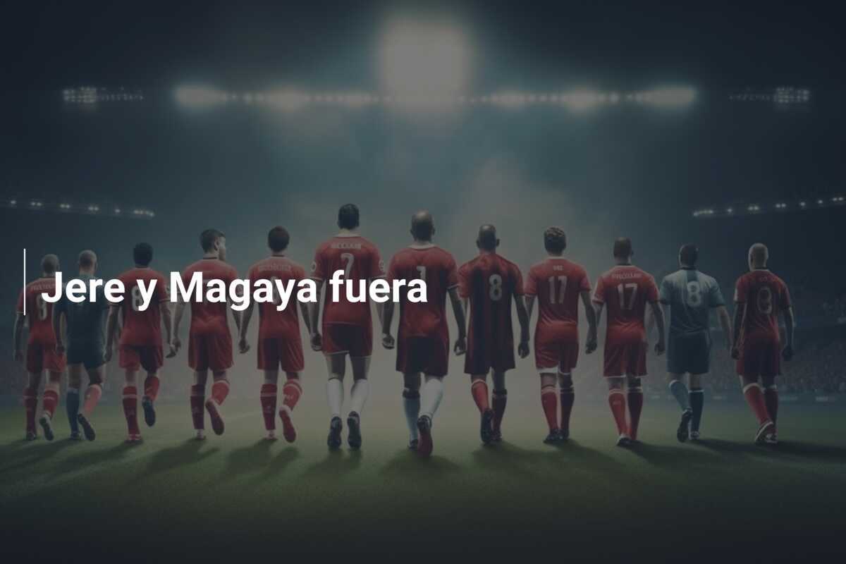 Jere y Magaya fuera