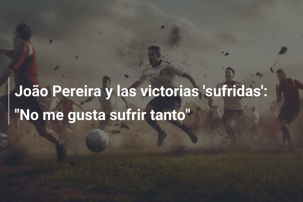 João Pereira y las victorias 'sufridas': "No me gusta sufrir tanto"