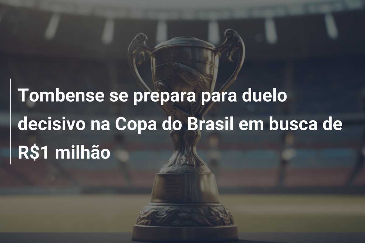 Tombense se prepara para duelo decisivo na Copa do Brasil em busca de R$1 milhão