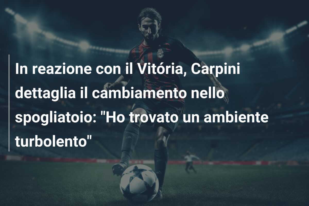 In reazione con il Vitória, Carpini dettaglia il cambiamento nello spogliatoio: "Ho trovato un ambiente turbolento"