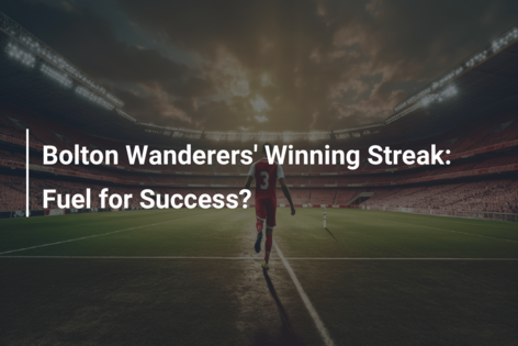 Serie de victorii pentru Bolton Wanderers: Un combustibil pentru succes?
