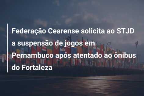 Federação Cearense solicita ao STJD a suspensão de jogos em Pernambuco após atentado ao ônibus do Fortaleza
