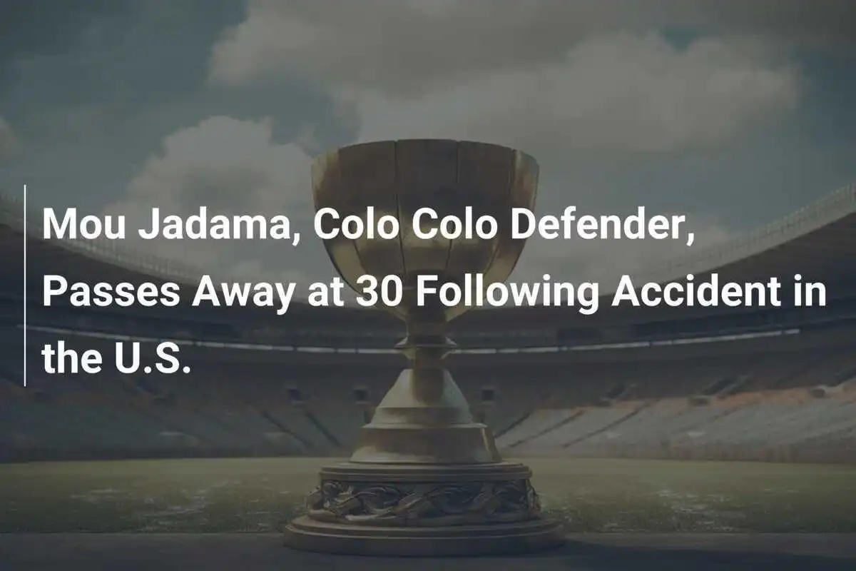 Mou Jadama, zagueiro do Colo Colo, falece aos 30 anos após acidente nos EUA.