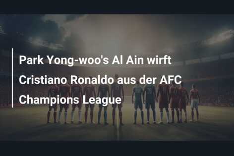 Park Yong-woo’s Al Ain wirft Cristiano Ronaldo aus der AFC Champions League