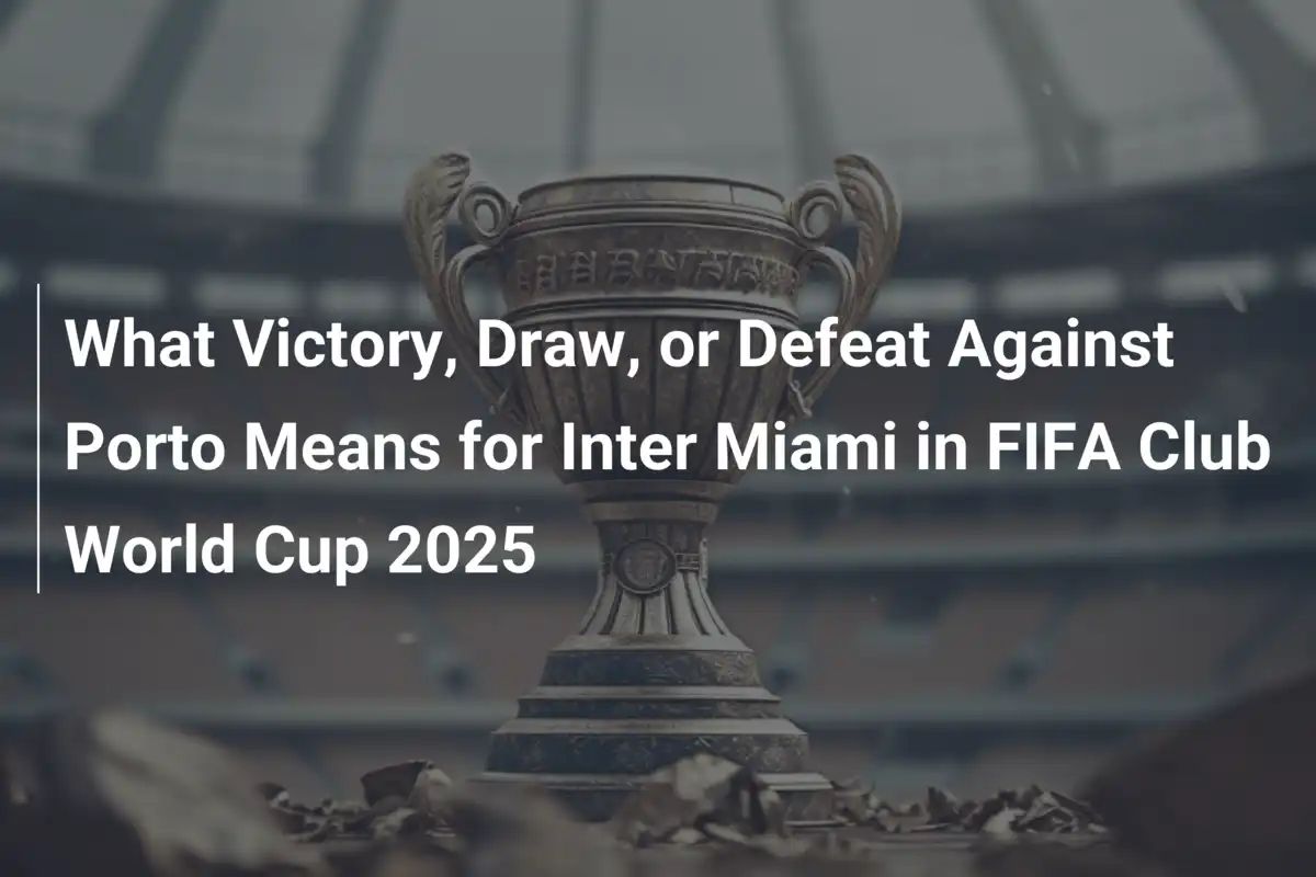 Inter Miami contro Porto: Cosa Significa Vittoria, Pareggio o Sconfitta nel Mondiale per Club FIFA 2025