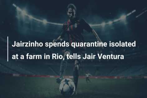 Jairzinho spends quarantine isolated at a farm in Rio, tells Jair Ventura