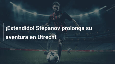 ¡Extendido! Stepanov prolonga su aventura en Utrecht