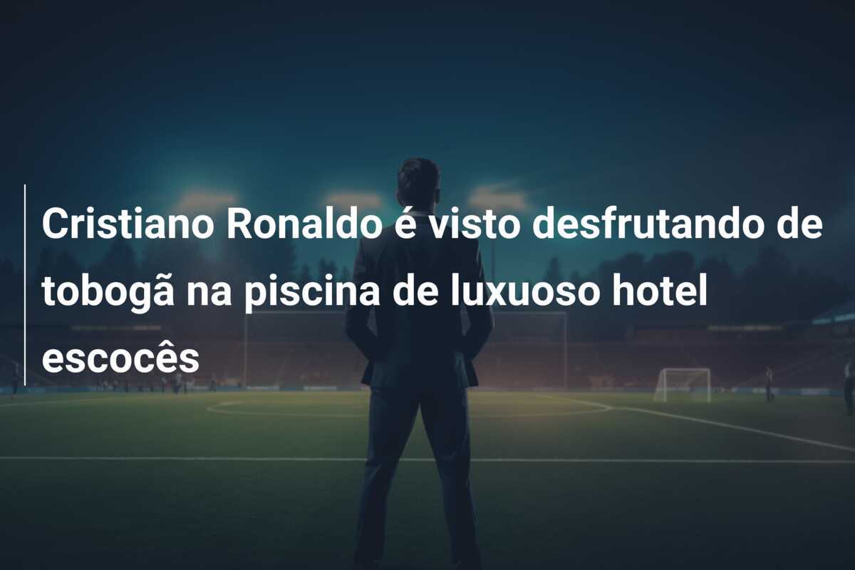 Cristiano Ronaldo é visto desfrutando de tobogã na piscina de luxuoso hotel escocês