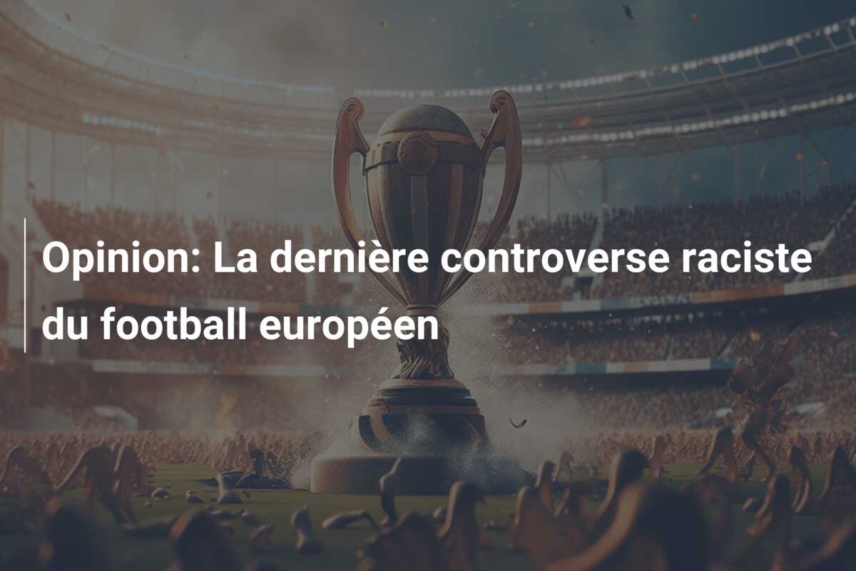 Opinion: La dernière controverse raciste du football européen