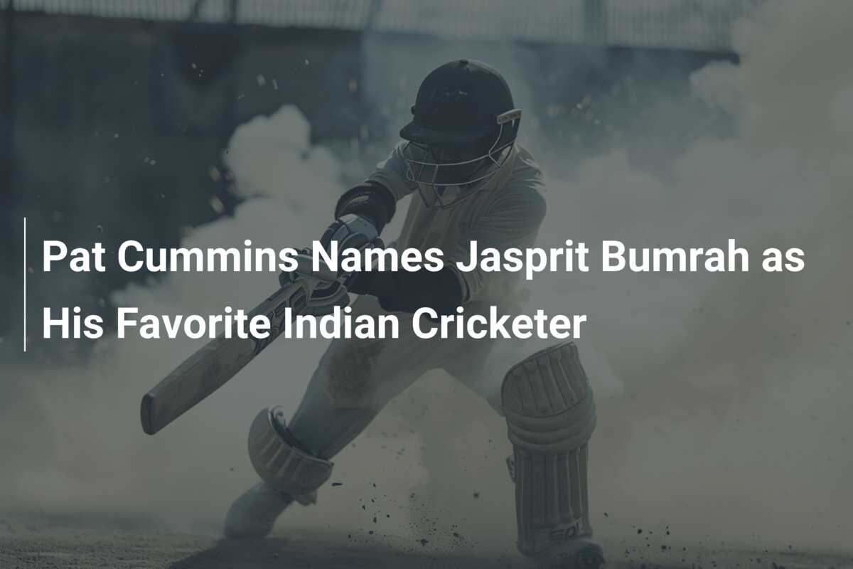 Pat Cummins Names Jasprit Bumrah As His Favorite Indian Cricketer ...