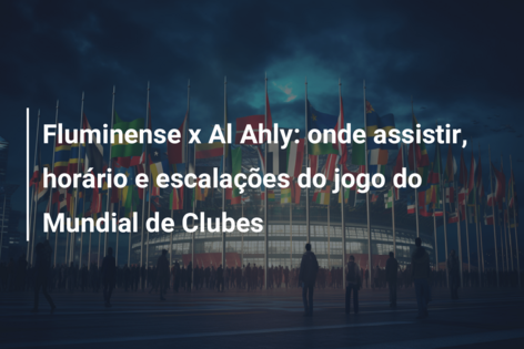 Al Ahly x Al-Ittihad: horário e onde assistir ao jogo do Mundial