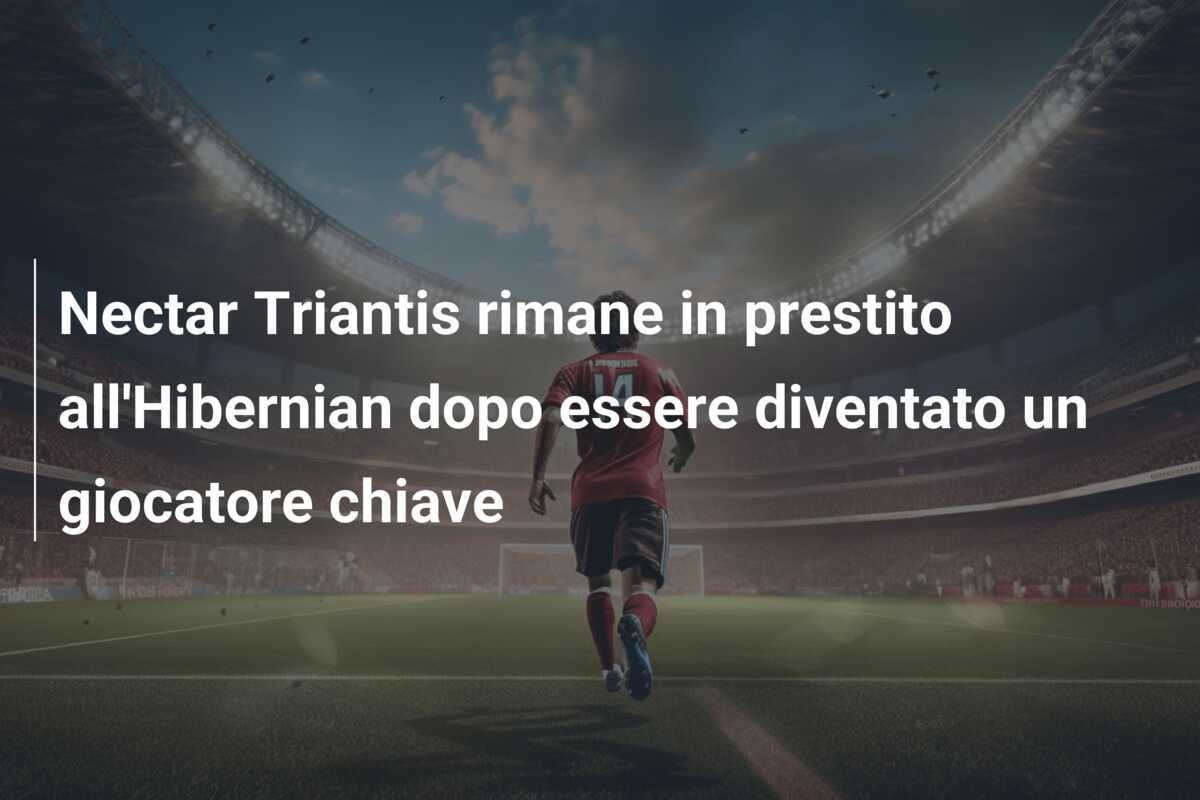 Nectar Triantis rimane in prestito all'Hibernian dopo essere diventato un giocatore chiave