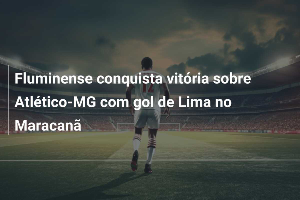 Fluminense conquista vitória sobre Atlético-MG com gol de Lima no Maracanã