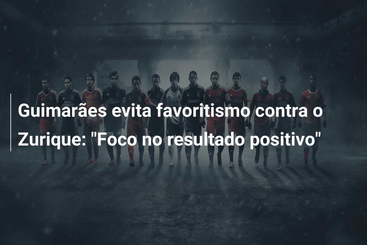 Guimarães evita favoritismo contra o Zurique: “Foco no resultado positivo”
