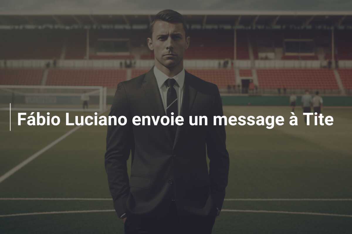 Fábio Luciano envoie un message à Tite