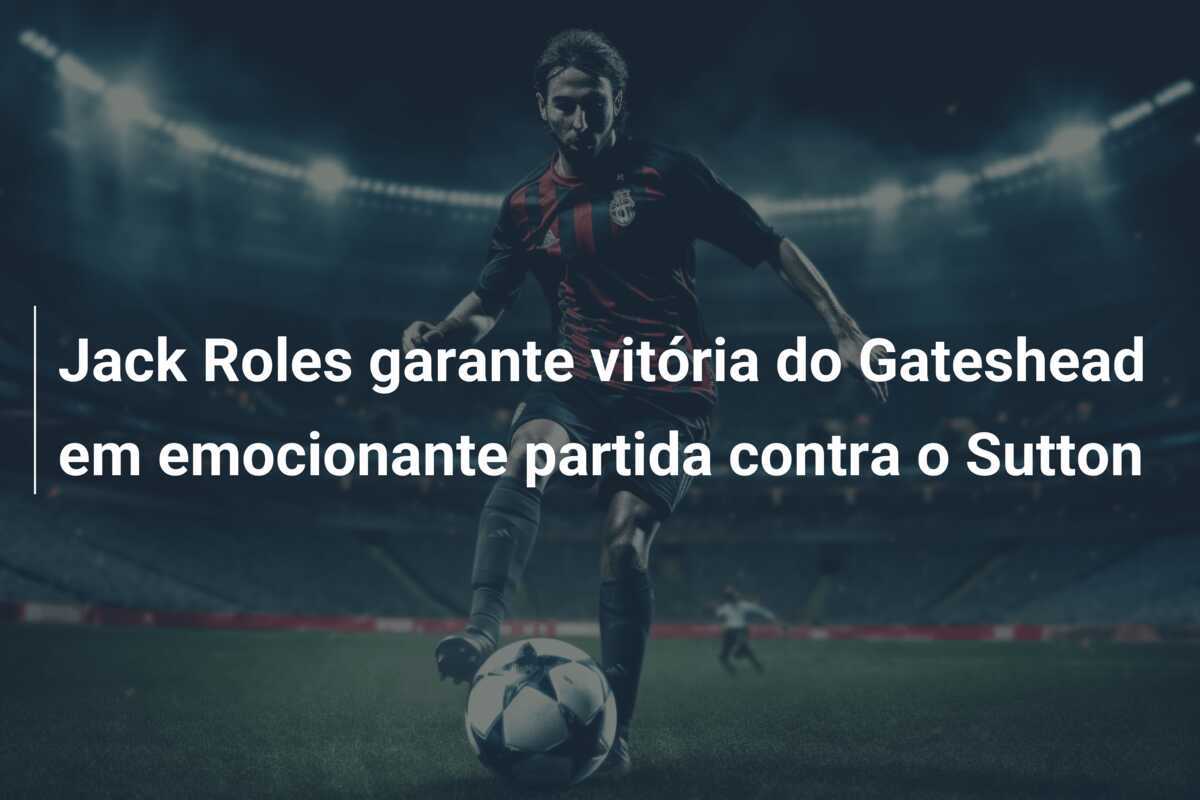 Jack Roles garante vitória do Gateshead em emocionante partida contra o Sutton