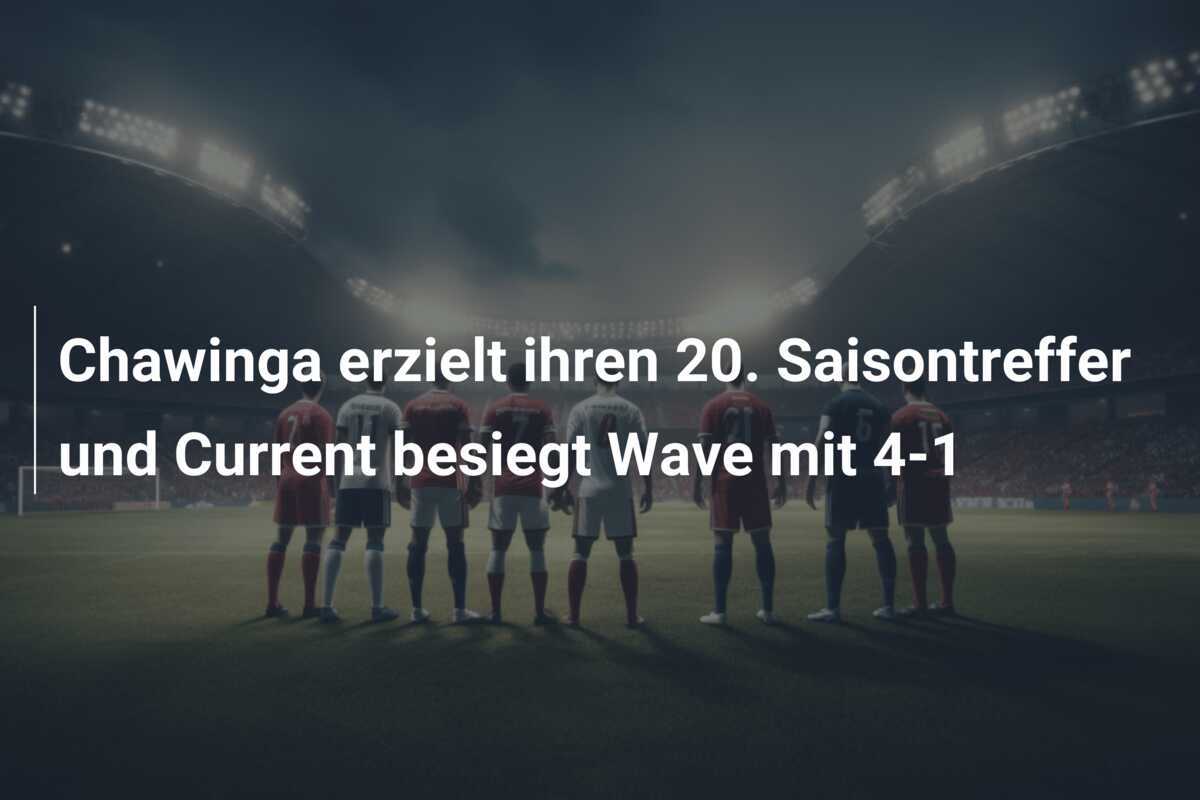 Chawinga erzielt ihren 20. Saisontreffer und Current besiegt Wave mit 4-1