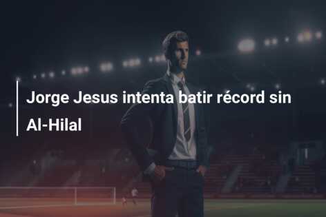 Jorge Jesus intenta batir récord sin Al-Hilal