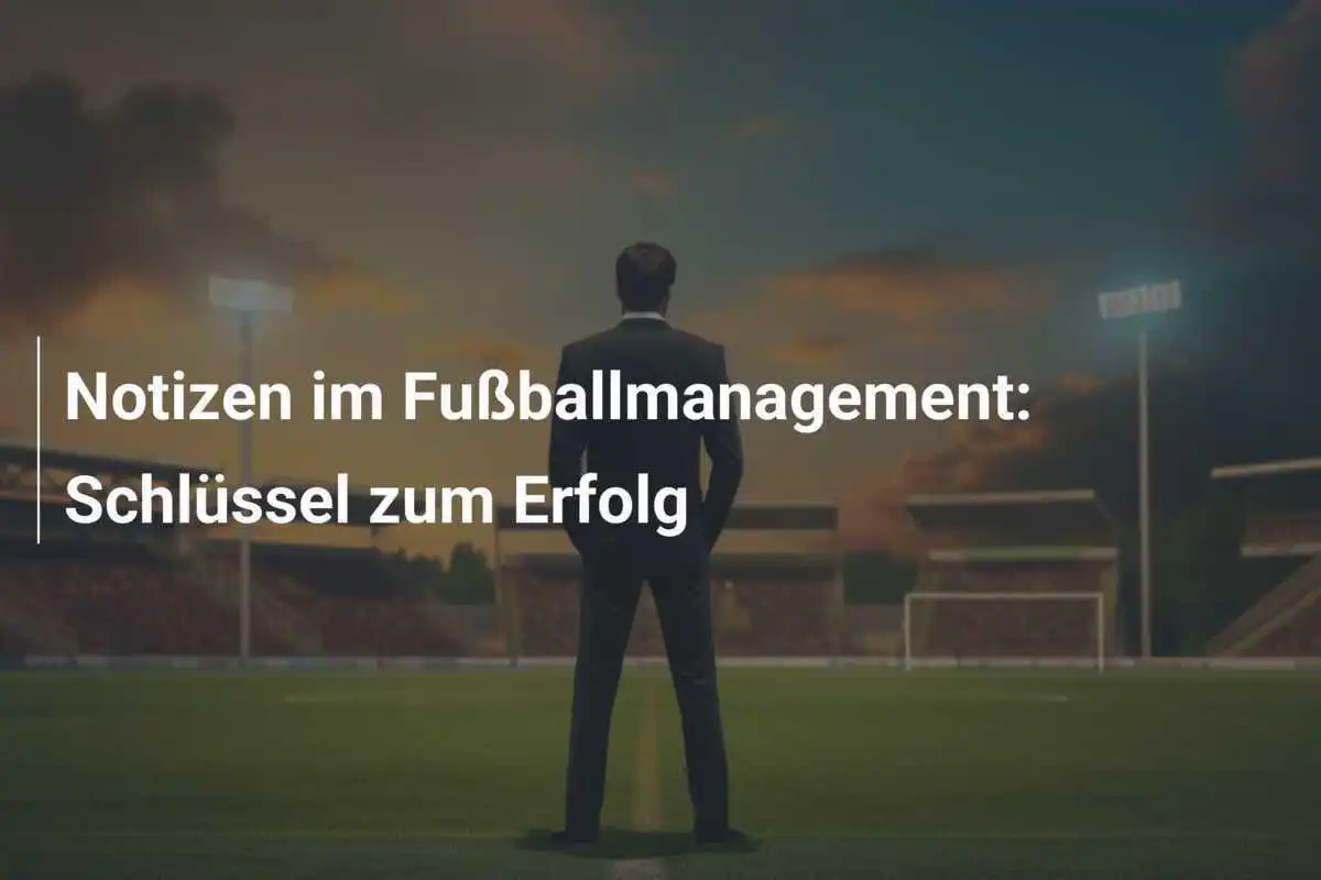 Notizen im Fußballmanagement: Schlüssel zum Erfolg