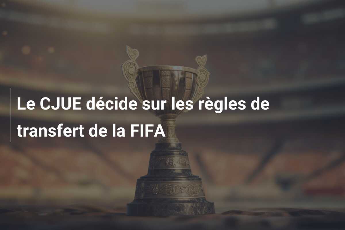 Le CJUE décide sur les règles de transfert de la FIFA