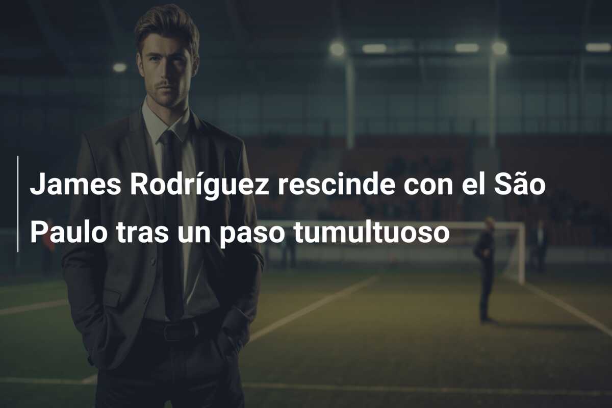 James Rodríguez rescinde con el São Paulo tras un paso tumultuoso