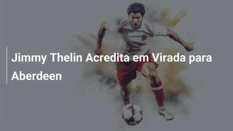 Jimmy Thelin Acredita em Virada para Aberdeen