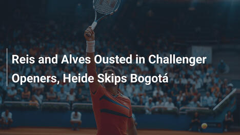 Reis und Alves scheitern in Challenger-Openern, Heide verpasst Bogotá