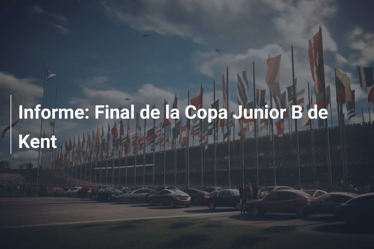 Informe: Final de la Copa Junior B de Kent