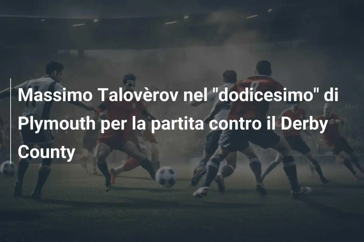 Massimo Talovèrov nel "dodicesimo" di Plymouth per la partita contro il Derby County