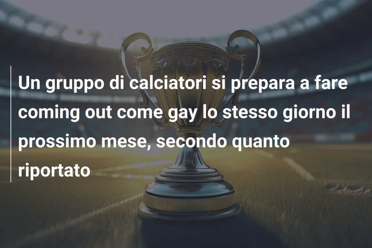Un gruppo di calciatori si prepara a fare coming out come gay lo stesso giorno il prossimo mese, secondo quanto riportato