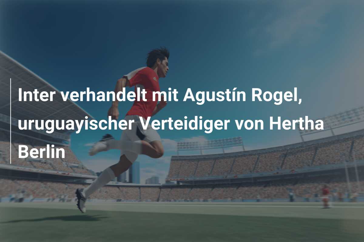 Inter verhandelt mit Agustín Rogel, uruguayischer Verteidiger von Hertha Berlin